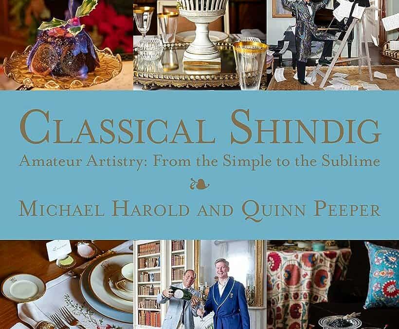 DID SOMEONE SAY SHINDIG? “CLASSICAL SHINDIG: AMATEUR ARTISTRY FROM THE SIMPLE TO THE SUBLIME” BY MICHAEL HAROLD AND QUINN PEEPER IS NOW AVAILABLE